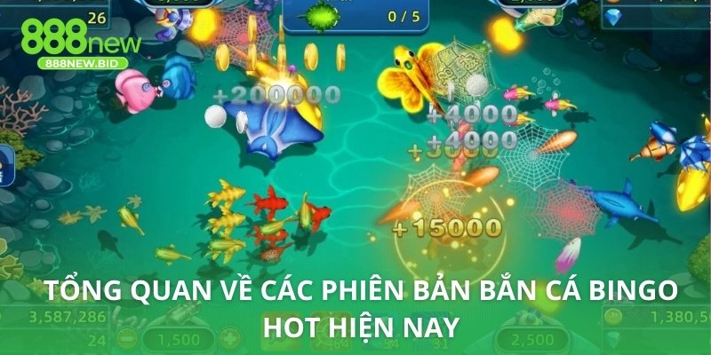 Tổng quan về các phiên bản bắn cá bingo hot hiện nay