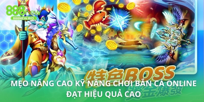 Mẹo nâng cao kỹ năng chơi bắn cá online đạt hiệu quả cao