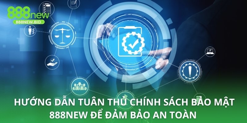 Hướng dẫn tuân thủ chính sách bảo mật 888NEW để đảm bảo an toàn 