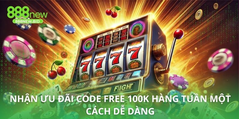 Nhận ưu đãi code free 100k hàng tuần một cách dễ dàng